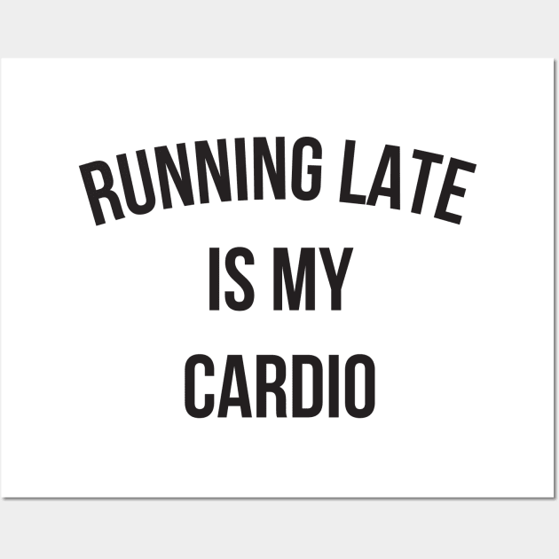 Running Late Is My Cardio funny gym Wall Art by RedYolk